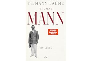 Thomas Mann: Ein Leben | »Lest dieses Buch!« Daniel Kehlmann