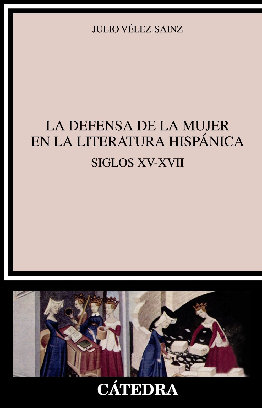 La defensa de la mujer en la literatura hispánica: Siglos XV-XVII