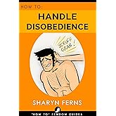 FEMDOM: How To Handle Disobedience: For Dominant Women ('How To' Femdom Guides Book 4) (English Edition)