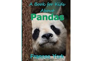 A Book For Kids About Pandas: The Giant Panda Bear
