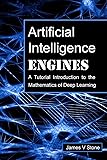 Artificial Intelligence Engines: A Tutorial Introduction to the Mathematics of Deep Learning