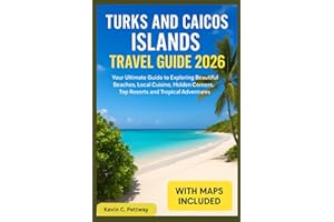Turks and Caicos Islands Travel Guide 2026: Your Ultimate Guide to Exploring Beautiful Beaches, Local Cuisine, Hidden Corners ,Top Resorts and Tropical Adventures.
