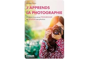 J'apprends la photographie: 25 exercices pour progresser et réussir ses photos.