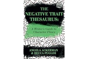 The Negative Trait Thesaurus: A Writer's Guide to Character Flaws (Writers Helping Writers Series, Band 2)