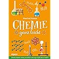 Chemie ganz leicht: Chemie endlich richtig verstehen und sogar Spaß daran finden!