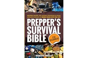 The Prepper's Survival Bible For Beginners: Preppers Pantry, Life-Saving Strategies & Home Defense For Bug-In When Crisis Hits The City