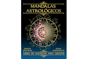 Mandalas Astrológicos: Libro de colorear para adultos: Colorea y Aprende Astrología de Forma Fácil y Creativa. Diseños exclusivos y fichas ... etc. para tu mindfulness y autoconocimiento.