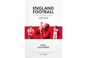 England Football: The Biography: 1872 - 2022