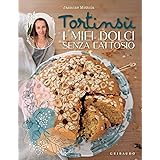 Tortinsù. I miei dolci senza lattosio. Ediz. illustrata