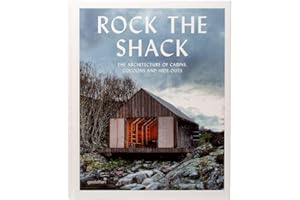 Rock the Shack: The Architecture of Cabins, Cocoons and Hide-Outs