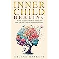 Inner Child Healing: How to Recognize Childhood Trauma and Heal Your Inner Child by Reparenting Yourself (Mental Health Series)