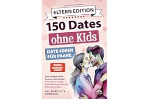 Dates ohne Kids – Eltern Edition! Date Ideen für Paare. Eine unvergessliche Paarzeit ohne Kinder: Gemeinsam lustige, verrückte und romantische Momente erleben inkl. Bucket List und Download.