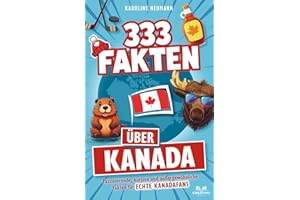 333 Fakten über Kanada: Faszinierende, kuriose und außergewöhnliche Fakten für echte Kanadafans