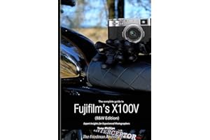 The Complete Guide to Fujifilm's X100V (B&W Edition)