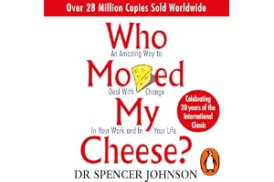 Who Moved My Cheese: How to Deal With Change in Your Work and in Your Life