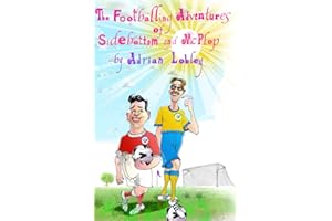 The Footballing Adventures of Sidebottom and McPlop: A hilarious children's football story about new football manager, Sidebottom and his hopeless ... McPlop.: 2 (The Sidebottom and McPlop Series)