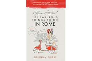 Glam Italia! 101 Fabulous Things to Do in Rome: Beyond the Colosseum, the Vatican, the Trevi Fountain, and the Spanish Steps (Glam Italia! How To Travel Italy, Band 2)