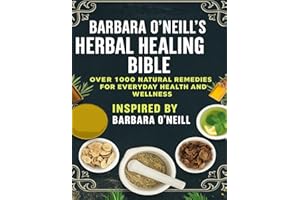 Barbara O’Neill’s Herbal Healing Bible; Over 1,000 Natural Remedies for Everyday Health and Wellness