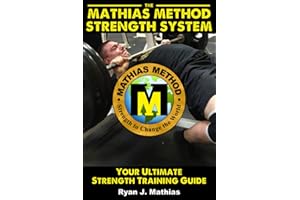 The Mathias Method STRENGTH SYSTEM: Your Ultimate Strength Training Guide! (Workout Plans for Powerlifting, Bodybuilding, CrossFit, Strongman, Weight Lifting, Resistance Training, Health and Fitness)