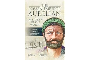 The Roman Emperor Aurelian: Restorer of the World - New Revised Edition
