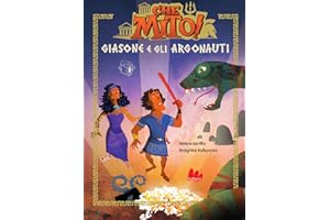 Giasone e gli argonauti. Che mito! Ediz. a colori