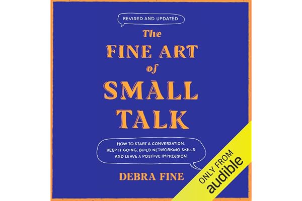 The Fine Art of Small Talk: How to Start a Conversation, Keep It Going, Build Networking Skills - and Leave a Positive Impres