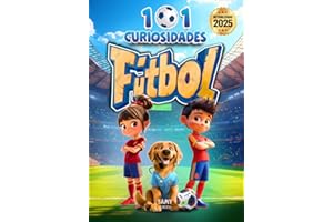 101 CURIOSIDADES - FÚTBOL: Hechos y Curiosidades Asombrosas de los Mejores Jugadores de Fútbol. Un libro ilustrado, educativo y divertido para niños de 6 a 10 años que quieren disfrutar del deporte.