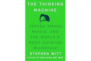 The Thinking Machine: Jensen Huang, Nvidia, and the World's Most Coveted Microchip