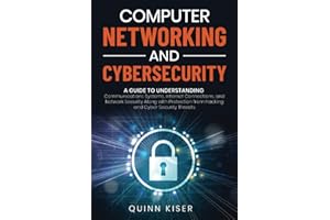 Computer Networking and Cybersecurity: A Guide to Understanding Communications Systems, Internet Connections, and Network Security Along with Protection from Hacking and Cyber Security Threats