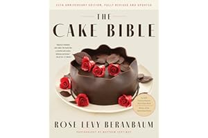 The Cake Bible, 35th Anniversary Edition: A Perfect Book for Serious Bakers and Cake Lovers from Acclaimed Baker Rose Levy Beranbaum. Now Updated with New Ingredients, Equipment, and Methods