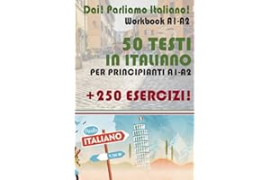 Workbook A1-A2: 50 Testi + 250 esercizi in italiano per principianti (livello A1-A2): Dai Parliamo Italiano! Per imparare la lingua italiana! To learn ... итальянский для иностранцев, Band 5)