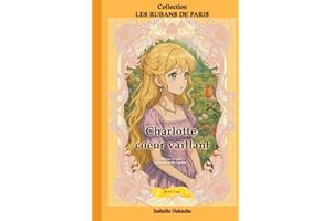 CHARLOTTE COEUR VAILLANT: Une lueur d'espoir malgré un destin tragique