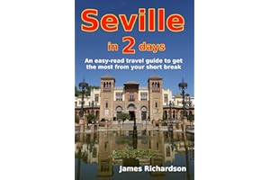 Seville in 2 days: An easy-read travel guide to get the most from your short break (2 day guides)