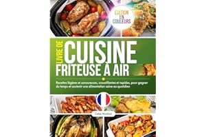 Livre de Cuisine Friteuse à Air: Recettes légères et savoureuses, croustillantes et rapides, pour gagner du temps et soutenir une alimentation saine au quotidien, édition en couleurs