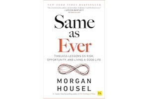 Same as Ever: Timeless Lessons on Risk, Opportunity and Living a Good Life