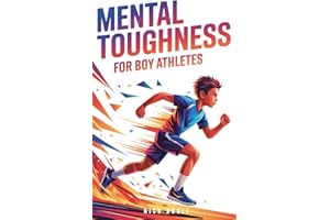 Mental Toughness for Boy Athletes: Sports Stories to Build a Strong Mindset, Bounce Back Fast, and Compete with Confidence: 1 (Mindset Books for Young Athletes)