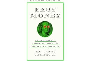 Easy Money: Cryptocurrency, Casino Capitalism, and the Golden Age of Fraud