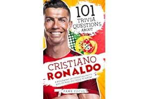 101 Trivia Questions About Cristiano Ronaldo - A Biography of Essential Facts and Stories You Need To Know!