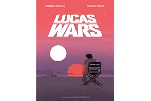 Lucas Wars: The True Story of George Lucas and the Creation of Star Wars