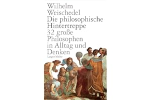 Die philosophische Hintertreppe: 32 große Philosophen in Alltag und Denken