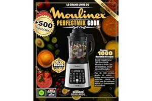 Le Grand Livre du Moulinex Perfectmix Cook: Plus de 500 recettes simples et variées – Soupes, sauces, compotes, smoothies chauds et froids, avec des rubriques dédiées à l’entraînement et aux enfants