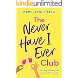 The Never Have I Ever Club: a laugh out loud romantic comedy about love and second chances
