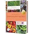 Handbuch Samengärtnerei: Sorten erhalten. Vielfalt vermehren. Gemüse genießen. Pflanzensamen selber ernten, Saatgut vermehren