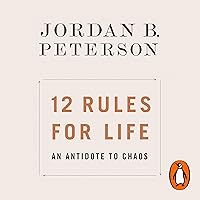 12 Rules for Life: An Antidote to Chaos