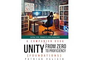 A Companion Book to Unity from Zero to Proficiency (Foundations): Extra Tips, Projects and Exercises