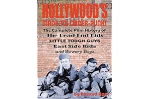 Hollywood's Made-to-Order Punks: The Dead End Kids, Little Tough Guys, East Side Kids and the Bowery Boys
