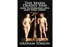 The Seven Deadly Sins: How To Overcome Life's Most Toxic Habits