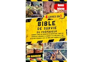 Bible de Survie du Prépareur: Comment faire des Réserves de Nourriture, faire des Conserves, Défendre sa maison et se Préparer à une Situation d'Urgence avec les Meilleurs Remèdes Naturels