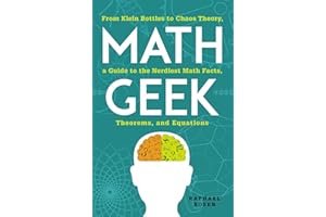 Math Geek: From Klein Bottles to Chaos Theory, a Guide to the Nerdiest Math Facts, Theorems, and Equations