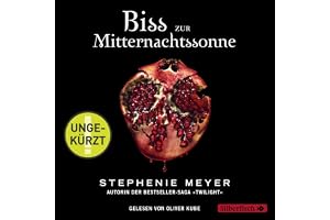 Biss zur Mitternachtssonne: Die weltberühmte Liebesgeschichte endlich aus Edwards Sicht